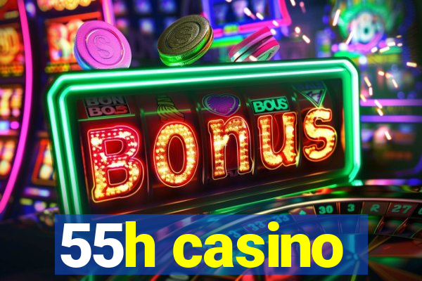 55h casino